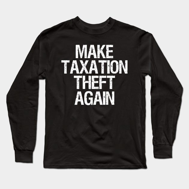 Libertarian - Make Taxation Theft Again Long Sleeve T-Shirt by Styr Designs